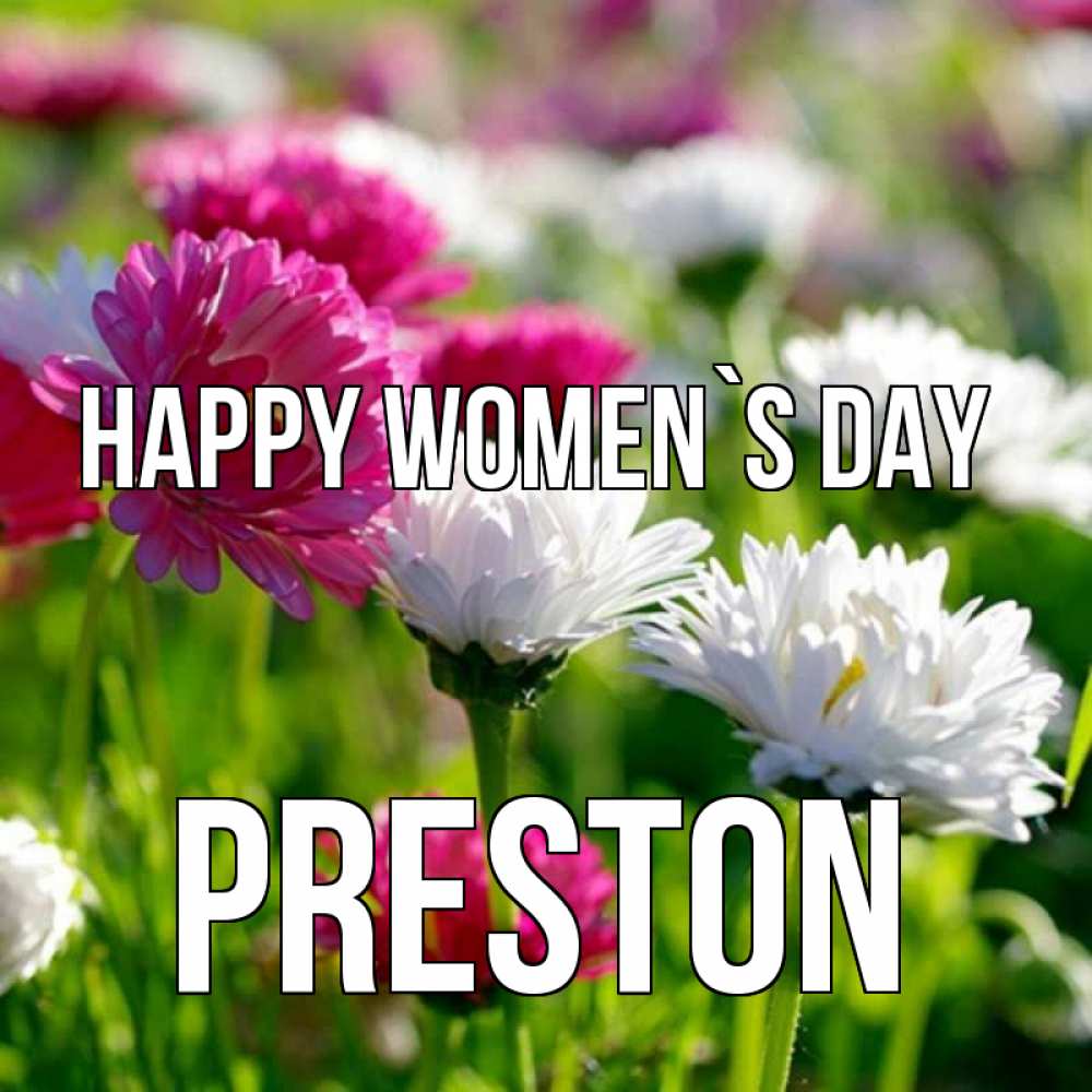 Greetings card с именем, Preston happy women`s day международный женский день 1 Greetings with text for free download 